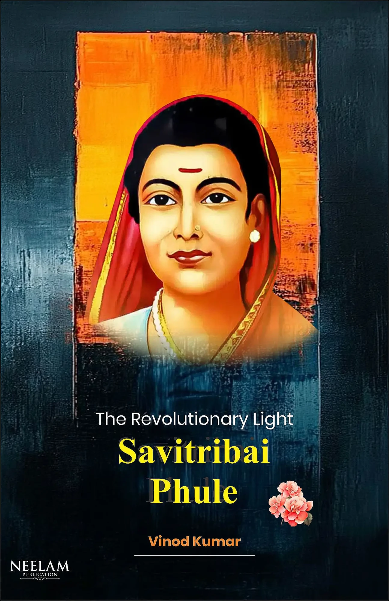 The Revolutionary Light Savitribai Phule / Vinod Kumar / Neelam Publication The Revolutionary Light Savitribai Phule / Vinod Kumar / Neelam Publication